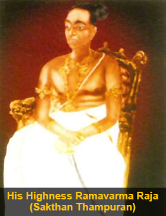 His Highness Ramavarma Raja
(Sakthan Thampuran)